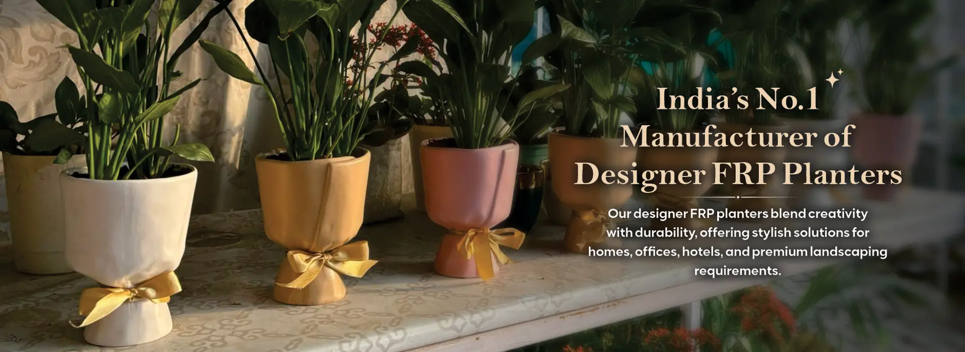 India’s No.1 Manufacturer of Designer FRP Planters India’s No.1 Manufacturer of Designer FRP Planters